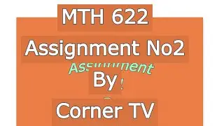 MTH 622 Assignment 2 Solution 2021 | MTH 622 VU Solution |Solved Assignment|Virtual university|
