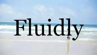 How To Pronounce Fluidly🌈🌈🌈🌈🌈🌈Pronunciation Of Fluidly