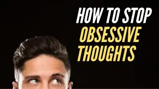 How to Stop Obsessive Thoughts | Meditation