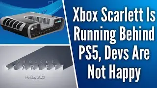Known Insider Reveals Xbox Scarlett Is Running Behind PS5, Developers Frustrated With Microsoft