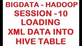 Loading XML data into HIVE table -  Big data - Hadoop Tutorial - Session 10