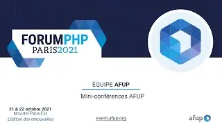 Mini conférences - Equipe AFUP - Forum PHP 2021