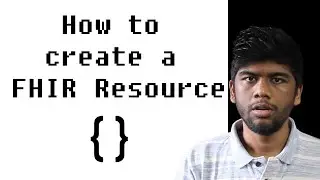 FHIR Fundamentals - How To Create A FHIR Resource