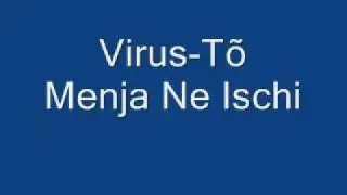 Вирус-Ты меня не ищи (Virus - Ty menya ne ishchi)