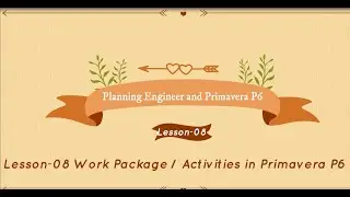 Activities&Activity Relation in P6 -Less-08 P-1-Primavera P6 Tutorial for Beginner's & Professionals