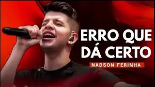 Nadson Ferinha - ERRO QUE DÁ CERTO (eu sou o erro que dá certo Nadson Ferinha)