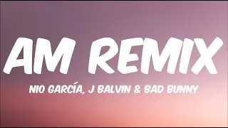 Nio García, J Balvin & Bad Bunny - AM Remix (Letra/Lyrics)
