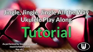 Jingle, Jingle, Jingle All the Way Ukulele Play Along Tutorial
