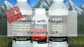 Let's Begin ... Painting with Acrylics - Varnishing