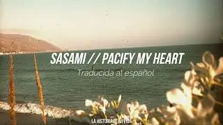 SASAMI - Pacify My Heart (Traducida al español)
