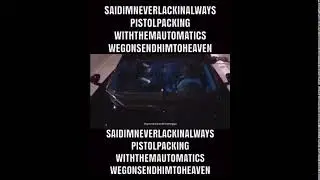 SAIDIMNEVERLACKINGALWAYSPISTOLPACKINGWITHTHEMAUTOMATICSWEGONSENDHIMTOHEAVEN