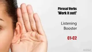Phrasal Verbs - LISTENING TO RESPOND - C1-C2