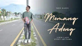 Theo Bagio - MOMANG ADONG  Lirik Lagu Steny Arutama #officiallirikvideo