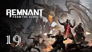 Жирный финальный босс ♦ Remnant: From the Ashes #19