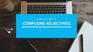 Punctuation Tip: Compound Adjectives