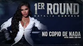 No Copio de Nada - Natalia Curvelo - #1erRound (Audio)