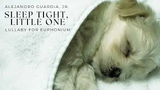 Guardia Plays - Sleep Tight Little One - Lullaby for Euphonium