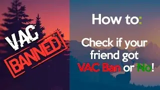 How to: Check if your friend/recently played with got VAC Ban or No!