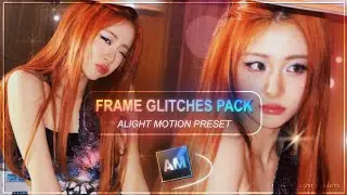 Popular frame glitches pack Alight Motion preset | •hanin alight presets•