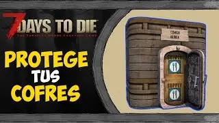 [TUTORIAL] 7 DAYS TO DIE ᴴᴰ | Cómo proteger tus COFRES/CAJAS【EFECTIVO 100% en PvP】