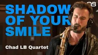 The Shadow of Your Smile - Chad LB Quartet