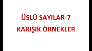 ÜSLÜ SAYILAR-7