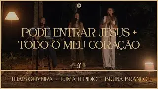 Pode entrar Jesus + Todo o meu coração (ft. Luma Elpidio, Bruna Branco & Thais Oliveira) -