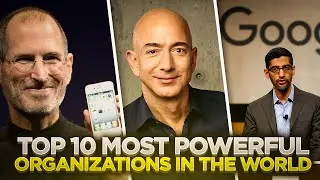 10 Most Powerful Organizations/Companies in the World!