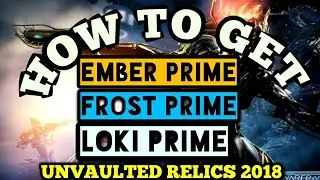 How To Get Unvaulted Relics | Ember Prime/Frost Prime/Loki Prime
