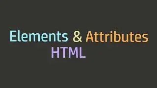 Html Coding Basics - 03 - HTML Elements and Attributes