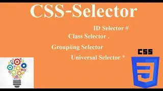 CSS Selector class selector,universal selector,id selector,grouping selector