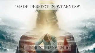 241006 "Made Perfect In Weakness"