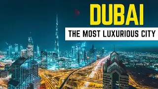 Dubai The Most Luxurious City