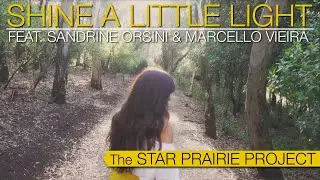 The Star Prairie Project - Shine a Little Light (feat. Sandrine Orsini and Marcello Vieira)