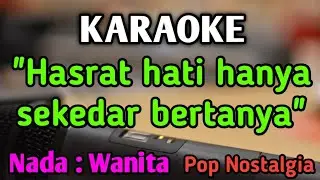 SEKEDAR BERTANYA (HASRAT HATI) - KARAOKE || NADA WANITA CEWEK || Pop Nostalgia || Live Keyboard