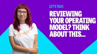 What you need to think about if you are going to review your operating model