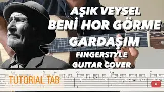 Aşık Veysel - Beni Hor Görme Gardaşım Fingerstyle Guitar Cover + Tutorial Tab