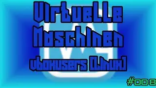 Virtuelle Maschinen - vboxusers [Linux]