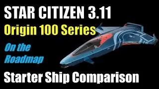 Star Citizen 3.11 - Origin 100 Series Ship Review and Comparison - On the Roadmap