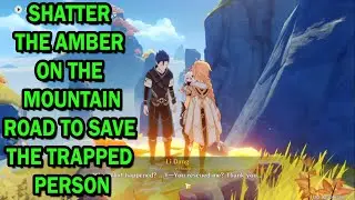 GENSHIN IMPACT SHATTER THE AMBER ON THE MOUNTAIN ROAD TO SAVE THE TRAPPED PERSON