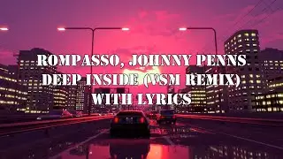 Rompasso, Johnny Penns - Deep Inside (VSM Remix) [Lyrics]
