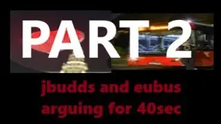 jbudds vs eubus PART 2