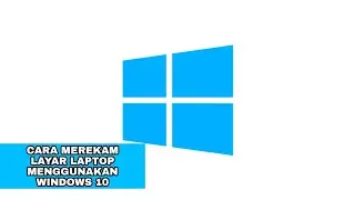 Cara Merekam Layar di Windows 10