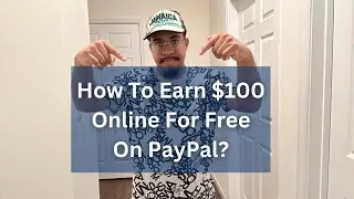 How To Earn $100 Online For Free On PayPal