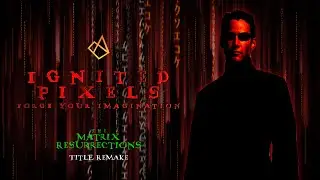 Ignited Pixels - Matrix Resurrections Title Remake