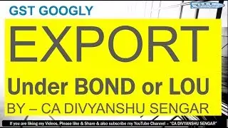 GST में EXPORT कैसे करे on BOND / Letter of undertaking (LoU), GST Circulars, Notifications EXPORT