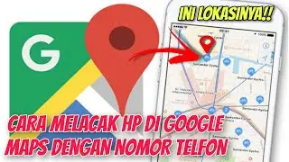 Cara Melacak Nomor HP Lewat Google Maps Terbaru 2023