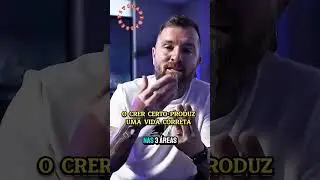 O CRER CERTO PRODUZ UMA VIDA CORRETA!