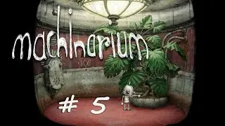 Машинариум - Обезвреживаем бомбу и компьютерные вирусы! Серия # 5 - MACHINARIUM Walkthrough, part 5