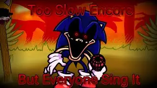 (FNF) Too Slow Encore But Everyone Sing It. (Too Slow Encore Betadciu)